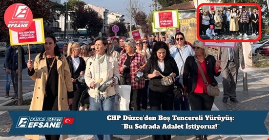 CHP Düzce’den Boş Tencereli Yürüyüş: “Bu Sofrada Adalet İstiyoruz!”