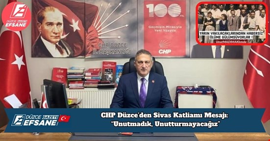 CHP Düzce’den Sivas Katliamı Mesajı: “Unutmadık, Unutturmayacağız”