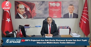 CHP’li Dağıstanlı’dan Eski Devlet Hastanesi Arazisi İçin Sert Tepki: “Düzce’nin Mülkü Ranta Teslim Edilemez”