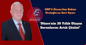 CHP’li Özcan’dan Bakan Uraloğlu’na Sert Uyarı: “Düzce’nin 30 Yıllık Ulaşım Sorunlarını Artık Çözün!”