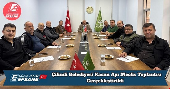 Çilimli Belediyesi Kasım Ayı Meclis Toplantısı Gerçekleştirildi