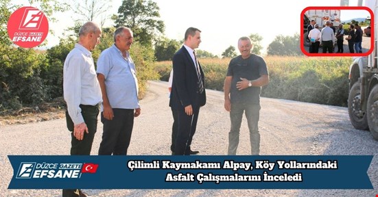 Çilimli Kaymakamı Alpay, Köy Yollarındaki Asfalt Çalışmalarını İnceledi