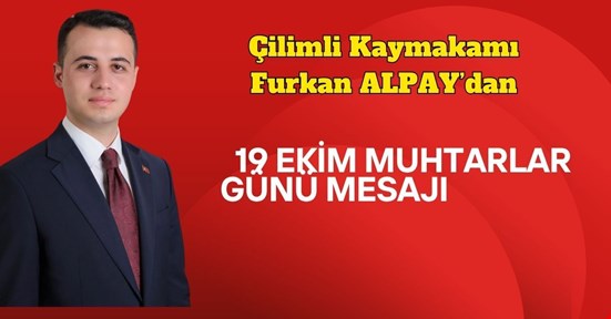 Çilimli Kaymakamı Furkan Alpay’dan 19 Ekim Muhtarlar Günü Mesajı
