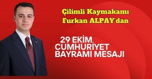 Çilimli Kaymakamı Furkan Alpay’dan 29 Ekim Cumhuriyet Bayramı Mesajı