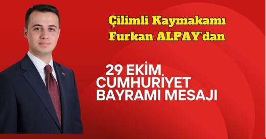 Çilimli Kaymakamı Furkan Alpay’dan 29 Ekim Cumhuriyet Bayramı Mesajı