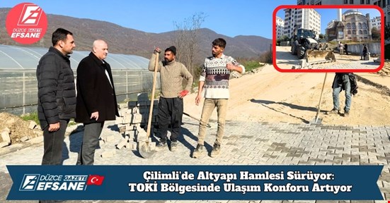 Çilimli’de Altyapı Hamlesi Sürüyor: TOKİ Bölgesinde Ulaşım Konforu Artıyor