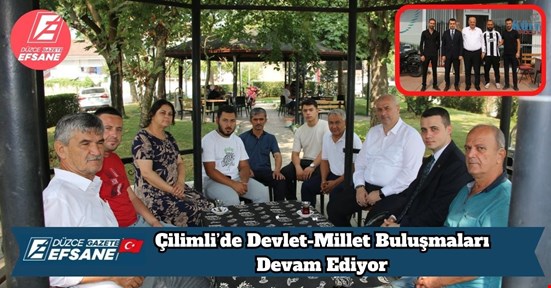 Çilimli’de Devlet-Millet Buluşmaları Devam Ediyor