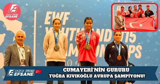 CUMAYERİ’NİN GURURU TUĞBA KIVIKOĞLU AVRUPA ŞAMPİYONU!