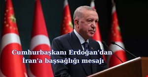 Cumhurbaşkanı Erdoğan'dan İran'a başsağlığı mesajı