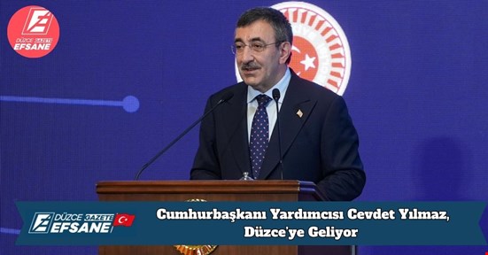 Cumhurbaşkanı Yardımcısı Cevdet Yılmaz, Düzce’ye Geliyor