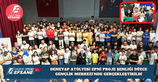 DENEYAP ATÖLYESİ EPNİ PROJE ŞENLİĞİ DÜZCE GENÇLİK MERKEZİ’NDE GERÇEKLEŞTİRİLDİ