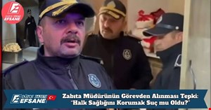 Zabıta Müdürünün Görevden Alınması Tepki Çekti: “Halk Sağlığını Korumak Suç mu Oldu?”