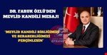 DR. FARUK ÖZLÜ“MEVLİD KANDİLİ BİRLİĞİMİZİ VE BERABERLİĞİMİZİ PERÇİNLESİN”