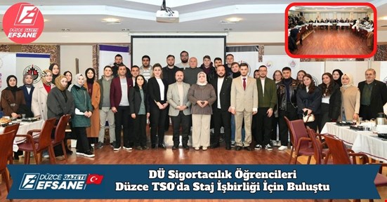 DÜ Sigortacılık Öğrencileri ile Sektör Temsilcileri Düzce TSO’da Staj İşbirliği İçin Buluştu