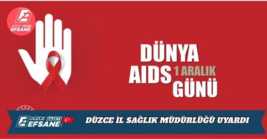 DÜZCE İL SAĞLIK MÜDÜRLÜĞÜ UYARDI: “HIV’DE EN BÜYÜK RİSK GEÇ KALMAKTIR”