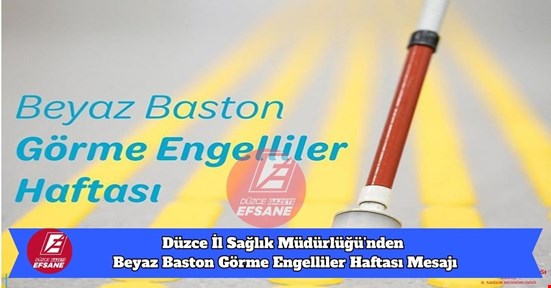 Düzce İl Sağlık Müdürlüğü’nden Beyaz Baston Görme Engelliler Haftası Mesajı