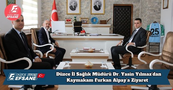 Düzce İl Sağlık Müdürü Dr. Yasin Yılmaz’dan Kaymakam Furkan Alpay’a Ziyaret