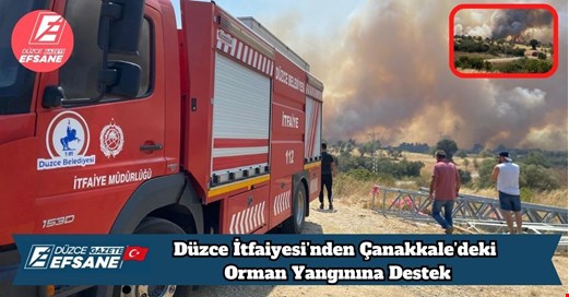 Düzce İtfaiyesi’nden Çanakkale’deki Orman Yangınına Destek