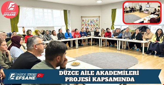 DÜZCE AİLE AKADEMİLERİ PROJESİ KAPSAMINDA