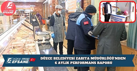 DÜZCE BELEDİYESİ ZABITA MÜDÜRLÜĞÜ’NDEN 6 AYLIK PERFORMANS RAPORU