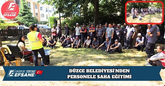 DÜZCE BELEDİYESİ’NDEN PERSONELE SAHA EĞİTİMİ