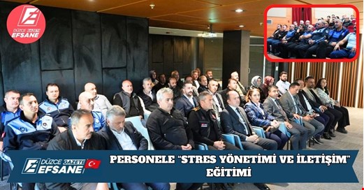 DÜZCE BELEDİYESİ’NDEN PERSONELE “STRES YÖNETİMİ VE İLETİŞİM” EĞİTİMİ