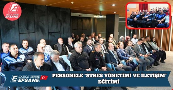 DÜZCE BELEDİYESİ’NDEN PERSONELE “STRES YÖNETİMİ VE İLETİŞİM” EĞİTİMİ