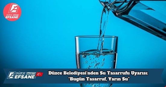 Düzce Belediyesi’nden Su Tasarrufu Uyarısı: “Bugün Tasarruf, Yarın Su”