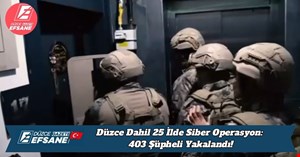 Düzce Dahil 25 İlde Siber Operasyon: 403 Şüpheli Yakalandı!