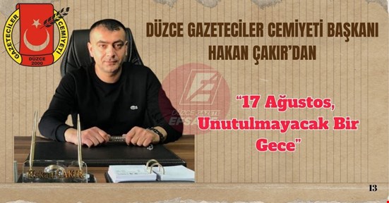 Düzce Gazeteciler Cemiyeti Başkanı Çakır: “17 Ağustos, Unutulmayacak Bir Gece”