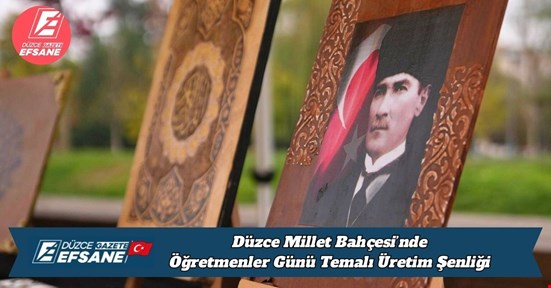 Düzce Millet Bahçesi’nde Öğretmenler Günü Temalı Üretim Şenliği