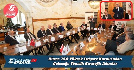 Düzce TSO Yüksek İstişare Kurulu’ndan Geleceğe Yönelik Stratejik Adımlar
