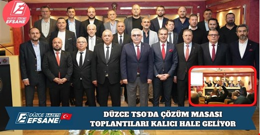 DÜZCE TSO’DA ÇÖZÜM MASASI TOPLANTILARI KALICI HALE GELİYOR