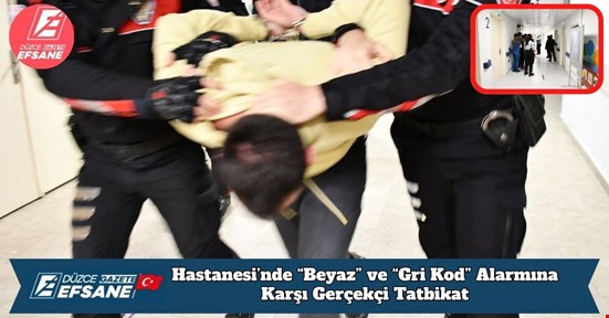 Düzce Üniversitesi Hastanesi’nde “Beyaz” ve “Gri Kod” Alarmına Karşı Gerçekçi Tatbikat