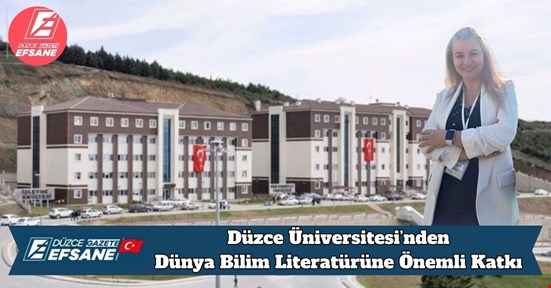 Düzce Üniversitesi’nden Dünya Bilim Literatürüne Önemli Katkı