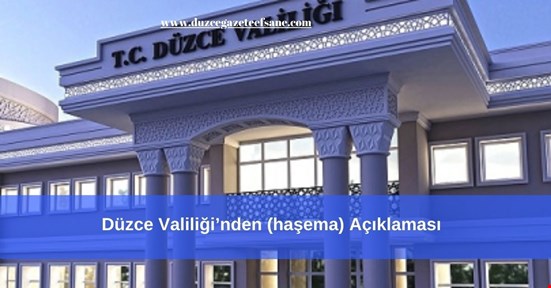 Düzce Valiliğinden (haşema) Açıklaması