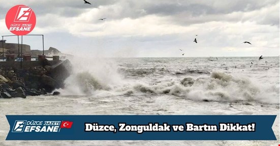 Düzce, Zonguldak ve Bartın Dikkat!
