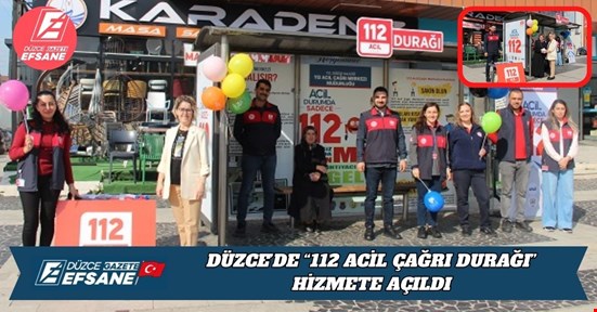 DÜZCE’DE “112 ACİL ÇAĞRI DURAĞI” HİZMETE AÇILDI