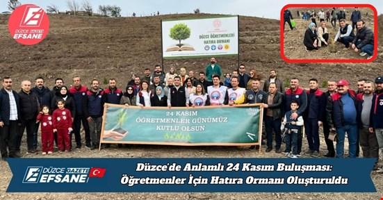 Düzce’de Anlamlı 24 Kasım Buluşması: Öğretmenler İçin Hatıra Ormanı Oluşturuldu