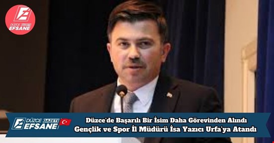 Düzce’de Başarılı Bir İsim Daha Görevinden Alındı