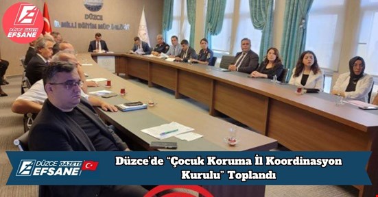 Düzce’de “Çocuk Koruma İl Koordinasyon Kurulu” Toplandı