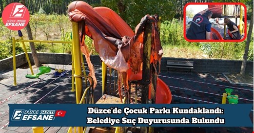 Düzce’de Çocuk Parkı Kundaklandı: Belediye Suç Duyurusunda Bulundu