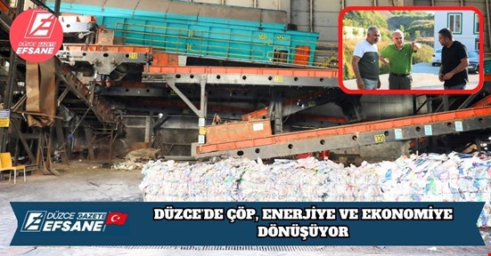 DÜZCE’DE ÇÖP, ENERJİYE VE EKONOMİYE DÖNÜŞÜYOR