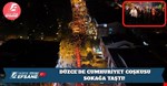 DÜZCE’DE CUMHURİYET COŞKUSU SOKAĞA TAŞTI!