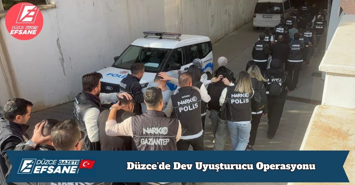 Düzce’de Dev Uyuşturucu Operasyonu