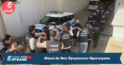 Düzce’de Dev Uyuşturucu Operasyonu