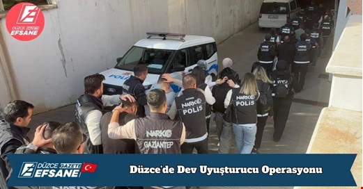Düzce’de Dev Uyuşturucu Operasyonu