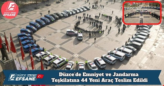 Düzce’de Emniyet ve Jandarma Teşkilatına 44 Yeni Araç Teslim Edildi