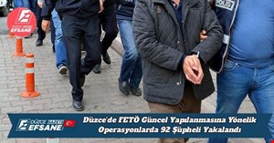 Düzce'de FETÖ Güncel Yapılanmasına Yönelik Operasyonlarda 92 Şüpheli Yakalandı