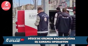 DÜZCE’DE GÖÇMEN KAÇAKÇILIĞINA EŞ ZAMANLI OPERASYON